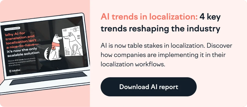 Al trends in localization: 4 key trends reshaping the industryAl is now table stakes in localization. Discover how companies are implementing it in their localization workflows.Download Al report
